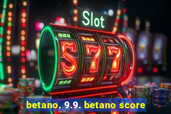 betano. 9.9. betano score